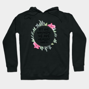 By His Wounds we are healed - Scripture Art Hoodie